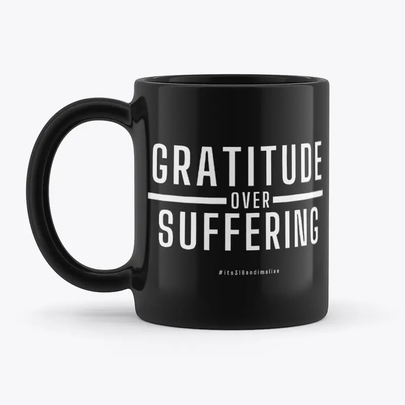 GRATITUDE over SUFFERING